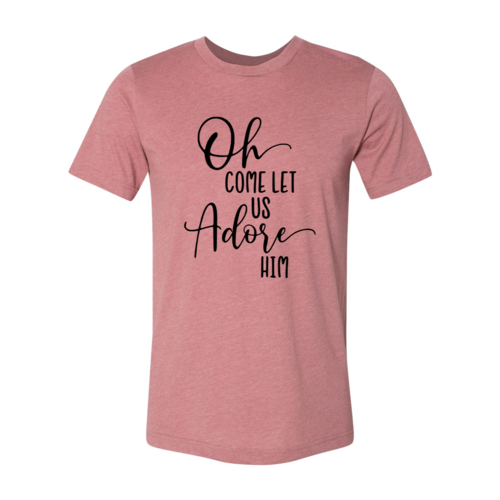 Oh Come Let Us Adore Him Shirt