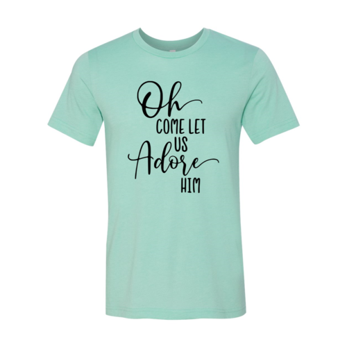 Oh Come Let Us Adore Him Shirt
